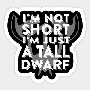 I'm Not Short I'm Just a Tall Dwarf Sticker